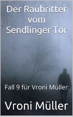 [Vroni Müller 09] • Der Raubritter vom Sendlinger Tor